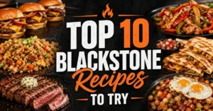 Top 10 Blackstone Recipes